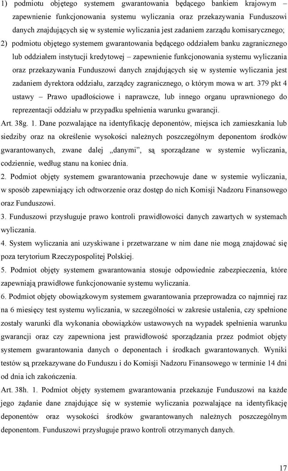 oraz przekazywania Funduszowi danych znajdujących się w systemie wyliczania jest zadaniem dyrektora oddziału, zarządcy zagranicznego, o którym mowa w art.