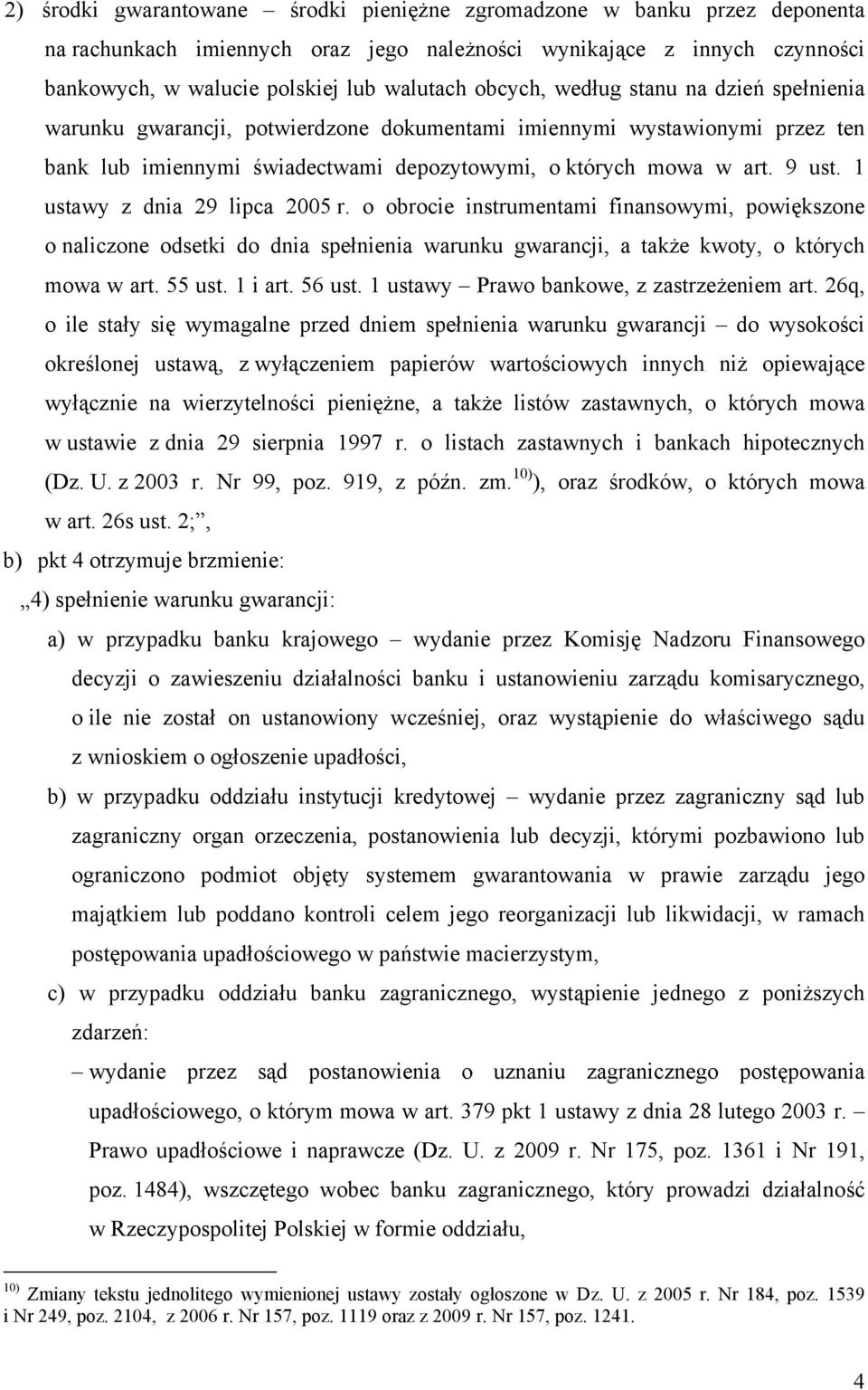 1 ustawy z dnia 29 lipca 2005 r. o obrocie instrumentami finansowymi, powiększone o naliczone odsetki do dnia spełnienia warunku gwarancji, a także kwoty, o których mowa w art. 55 ust. 1 i art.