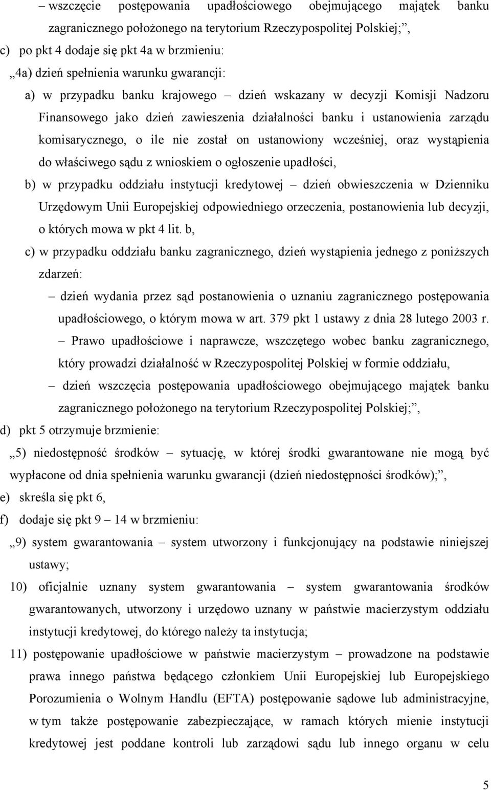 został on ustanowiony wcześniej, oraz wystąpienia do właściwego sądu z wnioskiem o ogłoszenie upadłości, b) w przypadku oddziału instytucji kredytowej dzień obwieszczenia w Dzienniku Urzędowym Unii