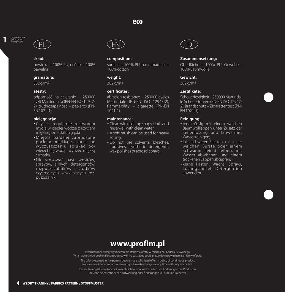 certificates: abrasion resistance 250000 cycles Martindale (PN-EN ISO 12947-2), flammability cigarette (PN-EN 1021-1) Zertifikate: Scheuerfestigkeit 250000 Martindale Scheuertouren (PN-EN ISO
