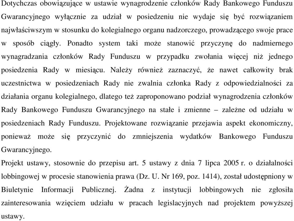 Ponadto system taki moŝe stanowić przyczynę do nadmiernego wynagradzania członków Rady Funduszu w przypadku zwołania więcej niŝ jednego posiedzenia Rady w miesiącu.