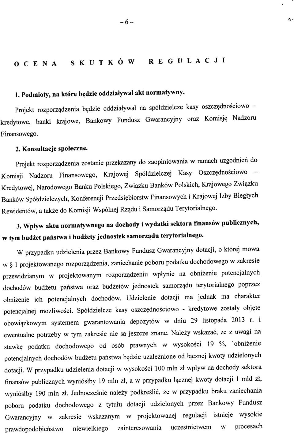 Projekt rozporz^dzenia zostanie przekazany do zaopiniowania w ramach uzgodnieh do Komisji Nadzoru Finansowego, Krajowej Spoldzielczej Kasy Oszcz?