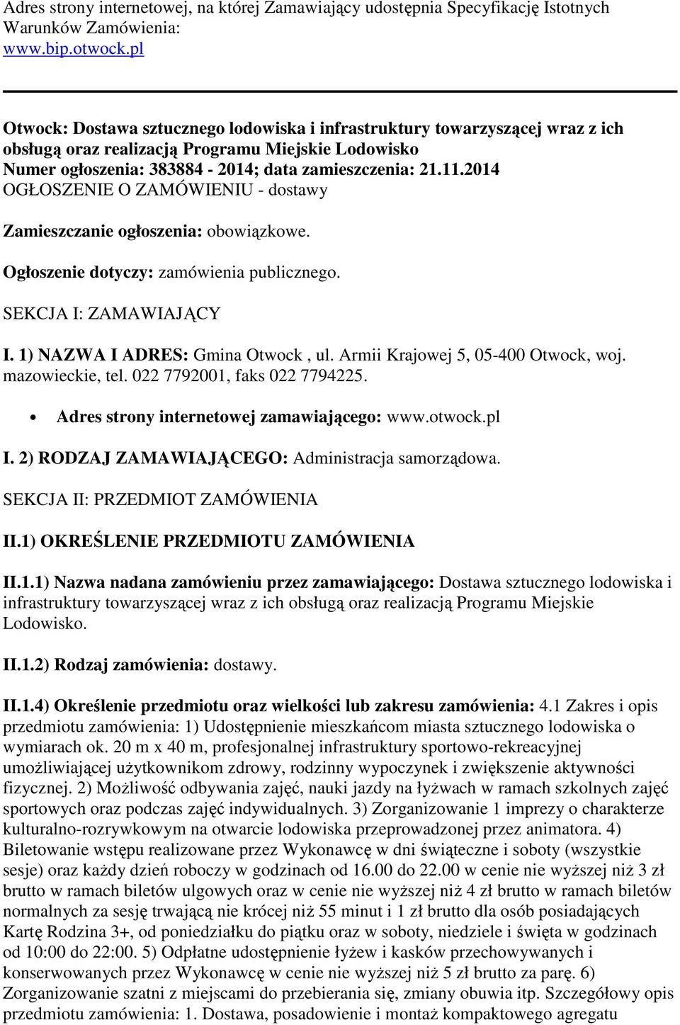 2014 OGŁOSZENIE O ZAMÓWIENIU - dostawy Zamieszczanie ogłoszenia: obowiązkowe. Ogłoszenie dotyczy: zamówienia publicznego. SEKCJA I: ZAMAWIAJĄCY I. 1) NAZWA I ADRES: Gmina Otwock, ul.