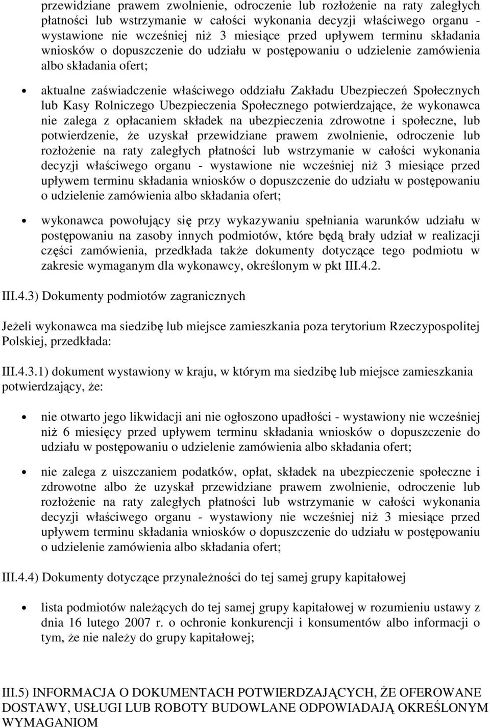 lub Kasy Rolniczego Ubezpieczenia Społecznego potwierdzające, Ŝe wykonawca nie zalega z opłacaniem składek na ubezpieczenia zdrowotne i społeczne, lub potwierdzenie, Ŝe uzyskał  upływem terminu
