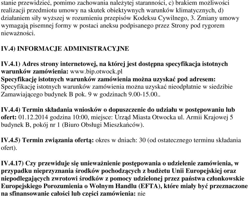INFORMACJE ADMINISTRACYJNE IV.4.1) Adres strony internetowej, na której jest dostępna specyfikacja istotnych warunków zamówienia: www.bip.otwock.
