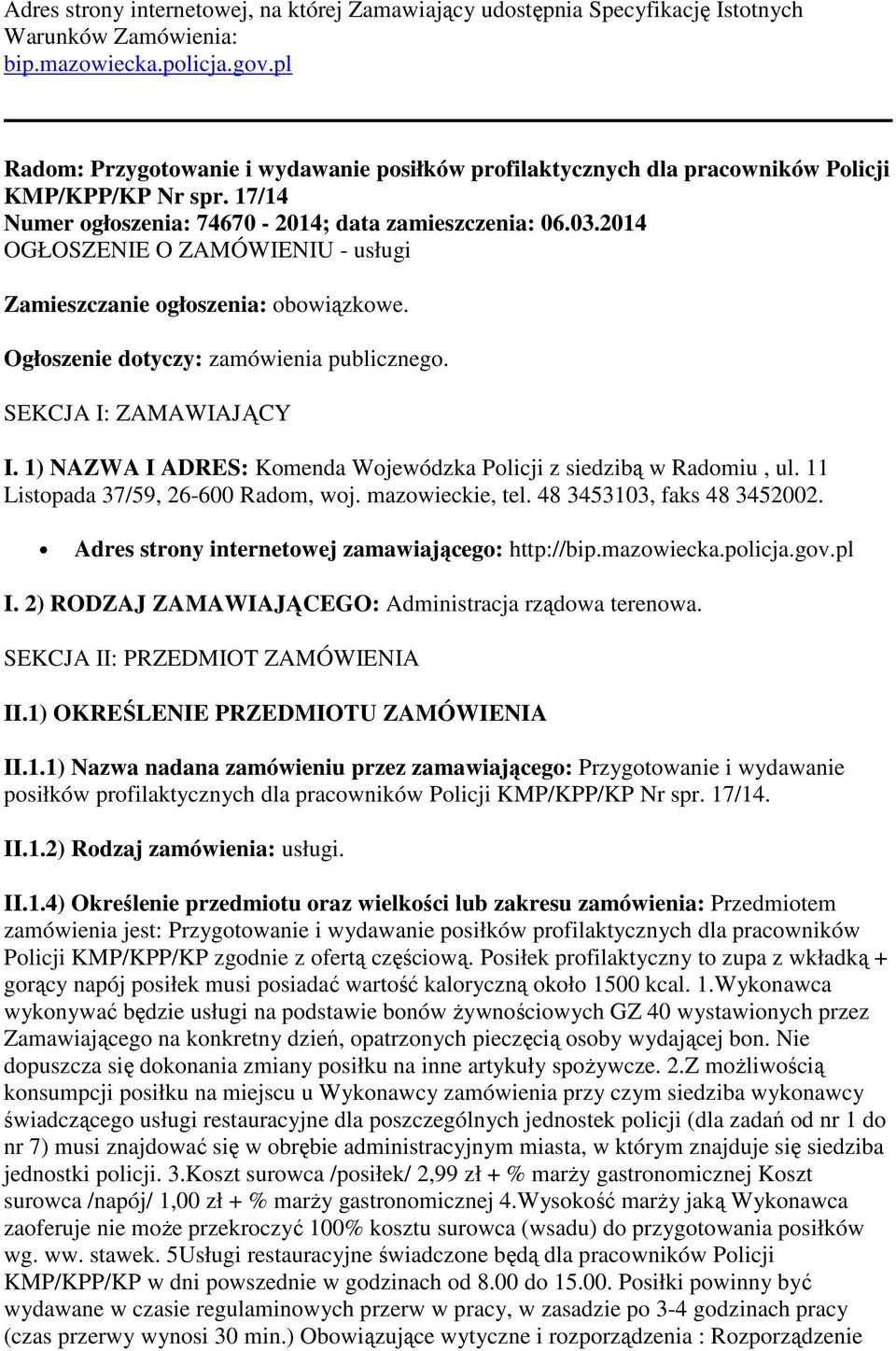 2014 OGŁOSZENIE O ZAMÓWIENIU - usługi Zamieszczanie ogłoszenia: obowiązkowe. Ogłoszenie dotyczy: zamówienia publicznego. SEKCJA I: ZAMAWIAJĄCY I.