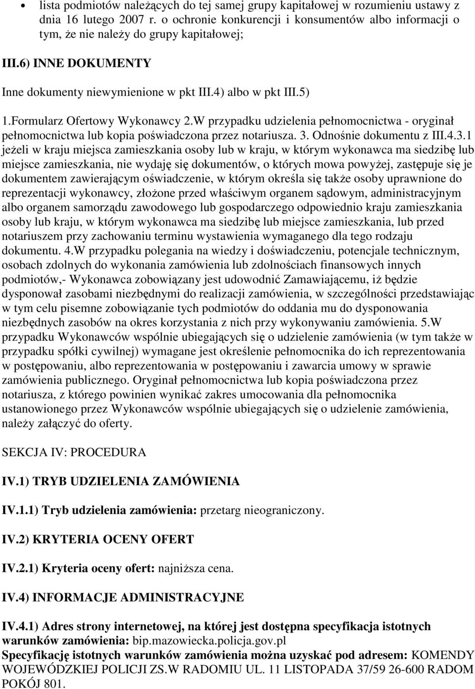 Formularz Ofertowy Wykonawcy 2.W przypadku udzielenia pełnomocnictwa - oryginał pełnomocnictwa lub kopia poświadczona przez notariusza. 3.