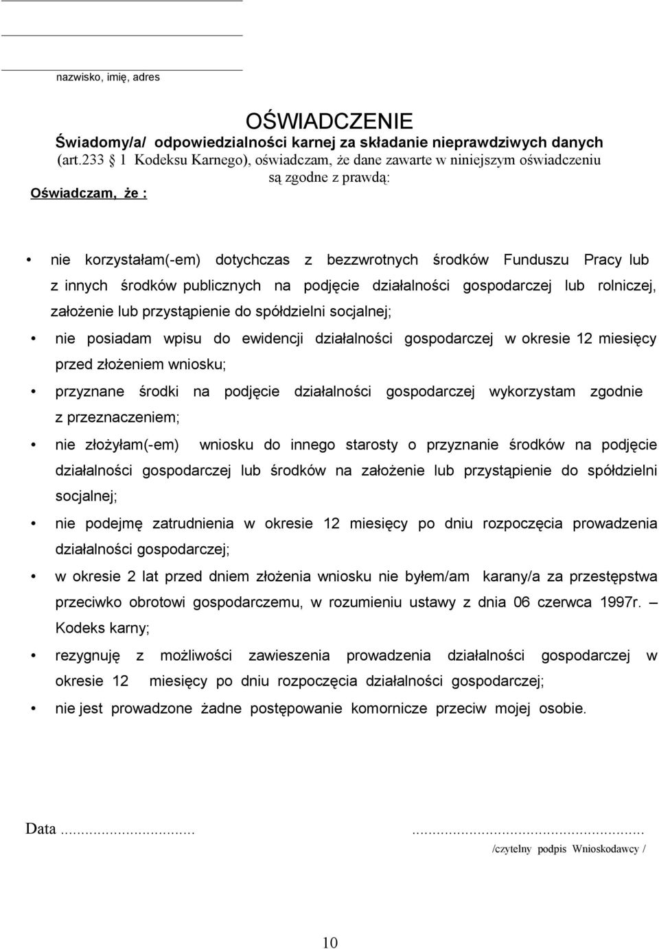 środków publicznych na podjęcie działalności gospodarczej lub rolniczej, założenie lub przystąpienie do spółdzielni socjalnej; nie posiadam wpisu do ewidencji działalności gospodarczej w okresie 12