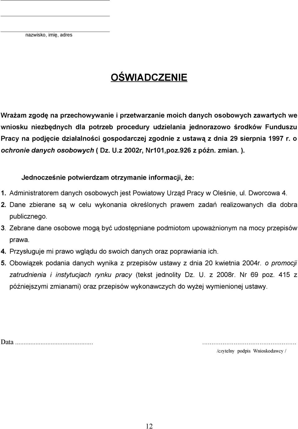 Jednocześnie potwierdzam otrzymanie informacji, że: 1. Administratorem danych osobowych jest Powiatowy Urząd Pracy w Oleśnie, ul. Dworcowa 4. 2.