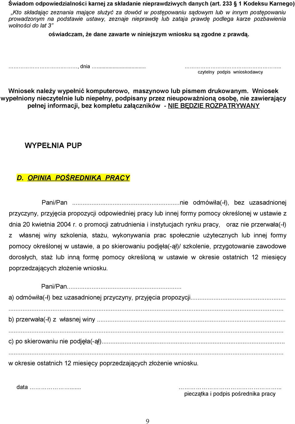 pozbawienia wolności do lat 3 oświadczam, że dane zawarte w niniejszym wniosku są zgodne z prawdą.., dnia.