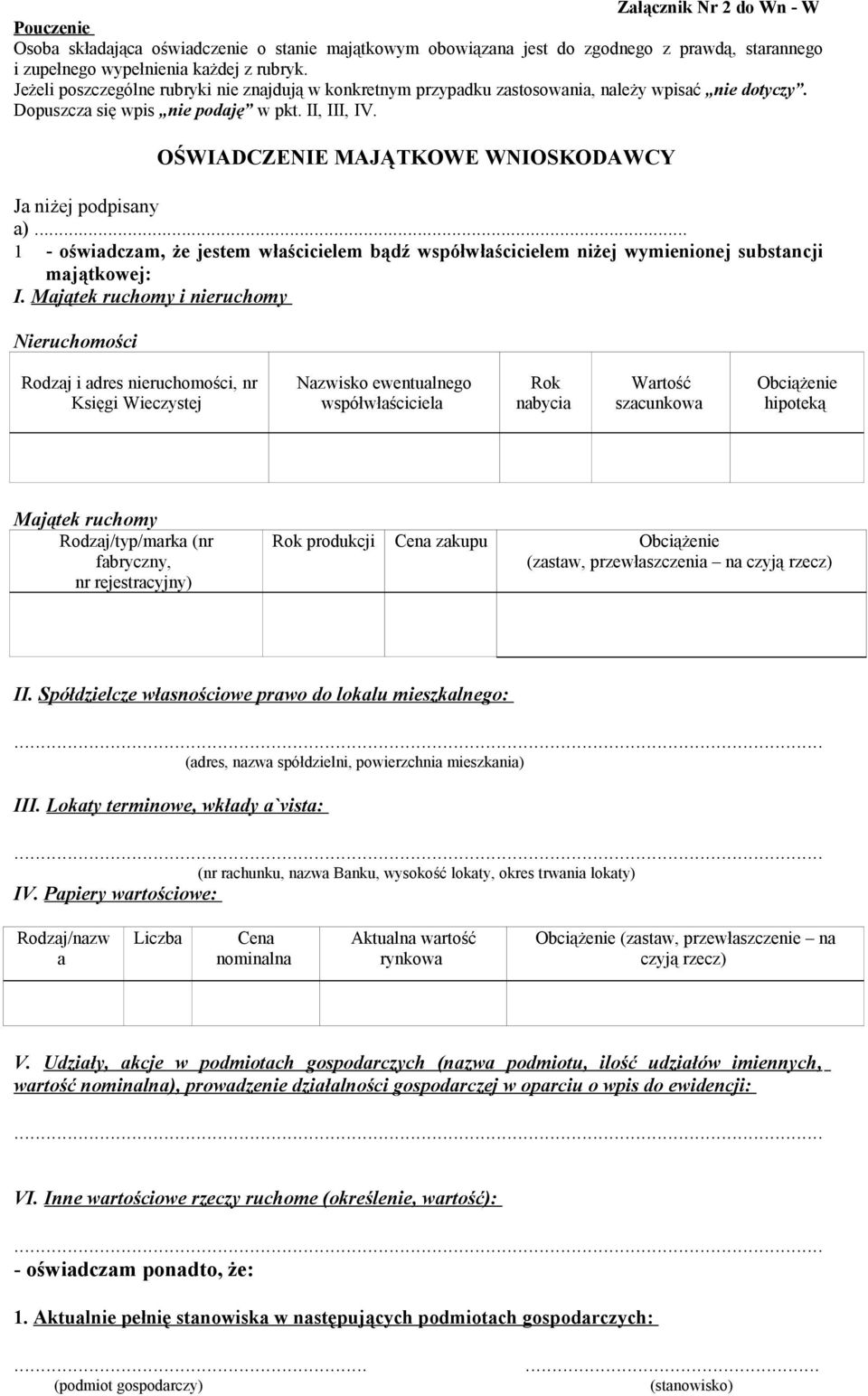 OŚWIADCZENIE MAJĄTKOWE WNIOSKODAWCY Ja niżej podpisany a)... - oświadczam, że jestem właścicielem bądź współwłaścicielem niżej wymienionej substancji majątkowej: I.