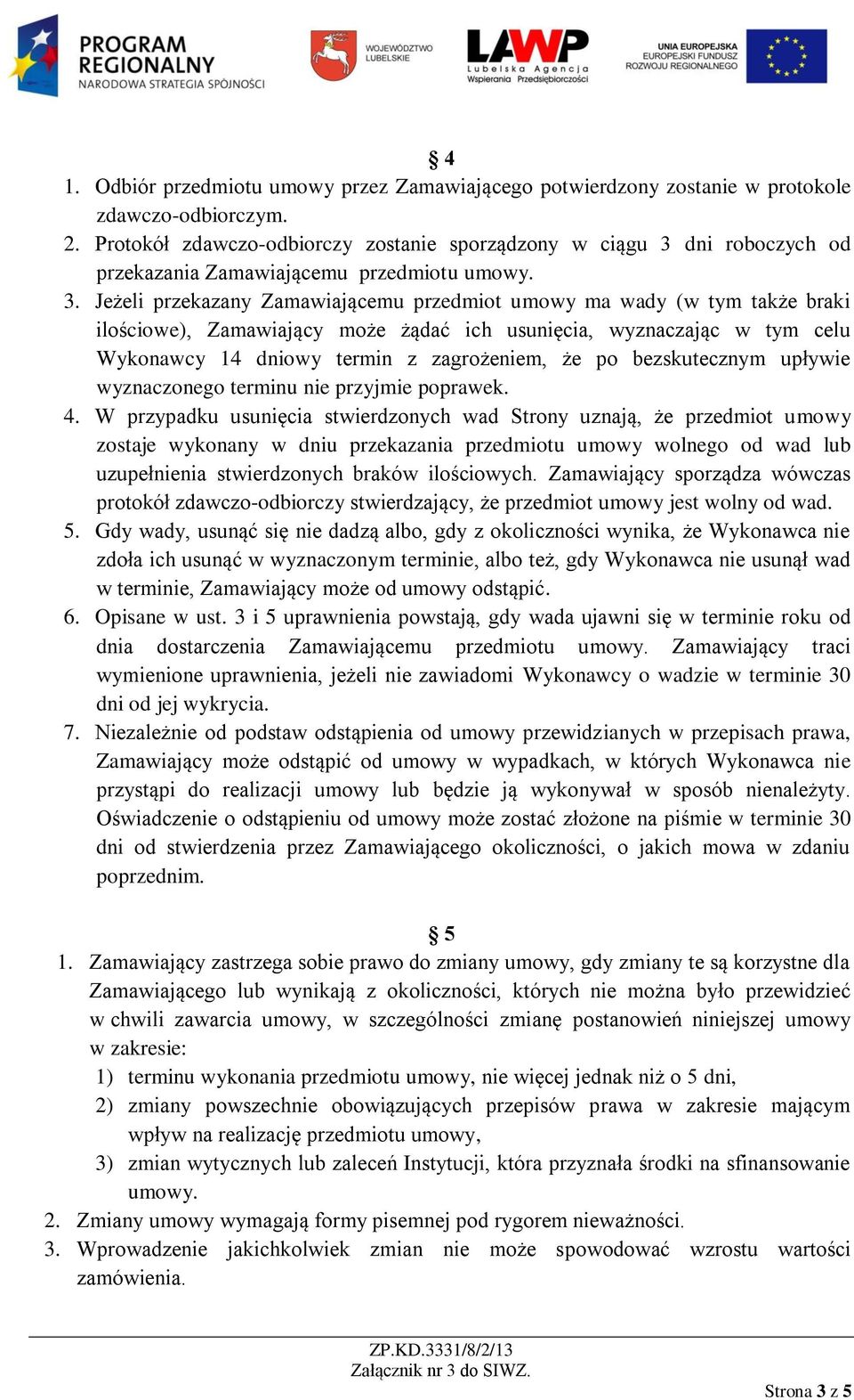 dni roboczych od przekazania Zamawiającemu przedmiotu umowy. 3.