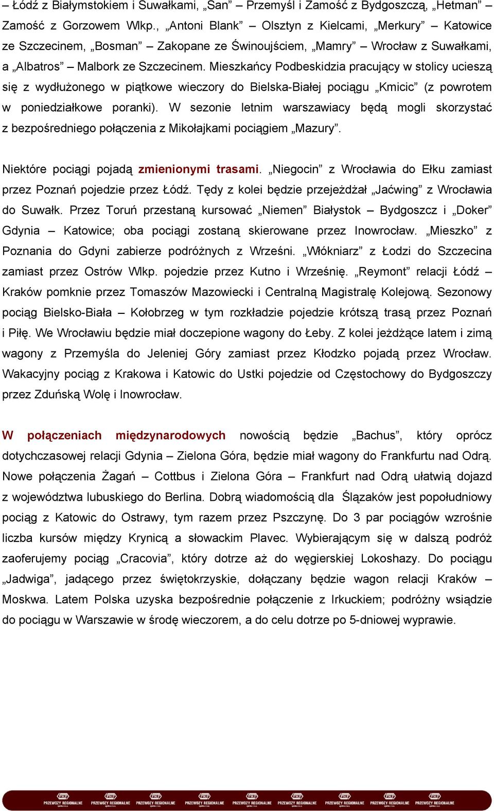 Mieszkańcy Podbeskidzia pracujący w stolicy ucieszą się z wydłużonego w piątkowe wieczory do Bielska-Białej pociągu Kmicic (z powrotem w poniedziałkowe poranki).