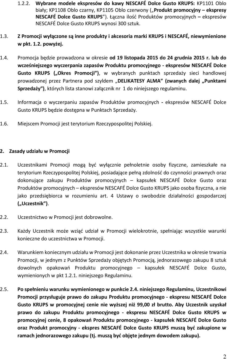 powyżej. 1.4. Promocja będzie prowadzona w okresie od 19 listopada 2015 do 24 grudnia 2015 r.