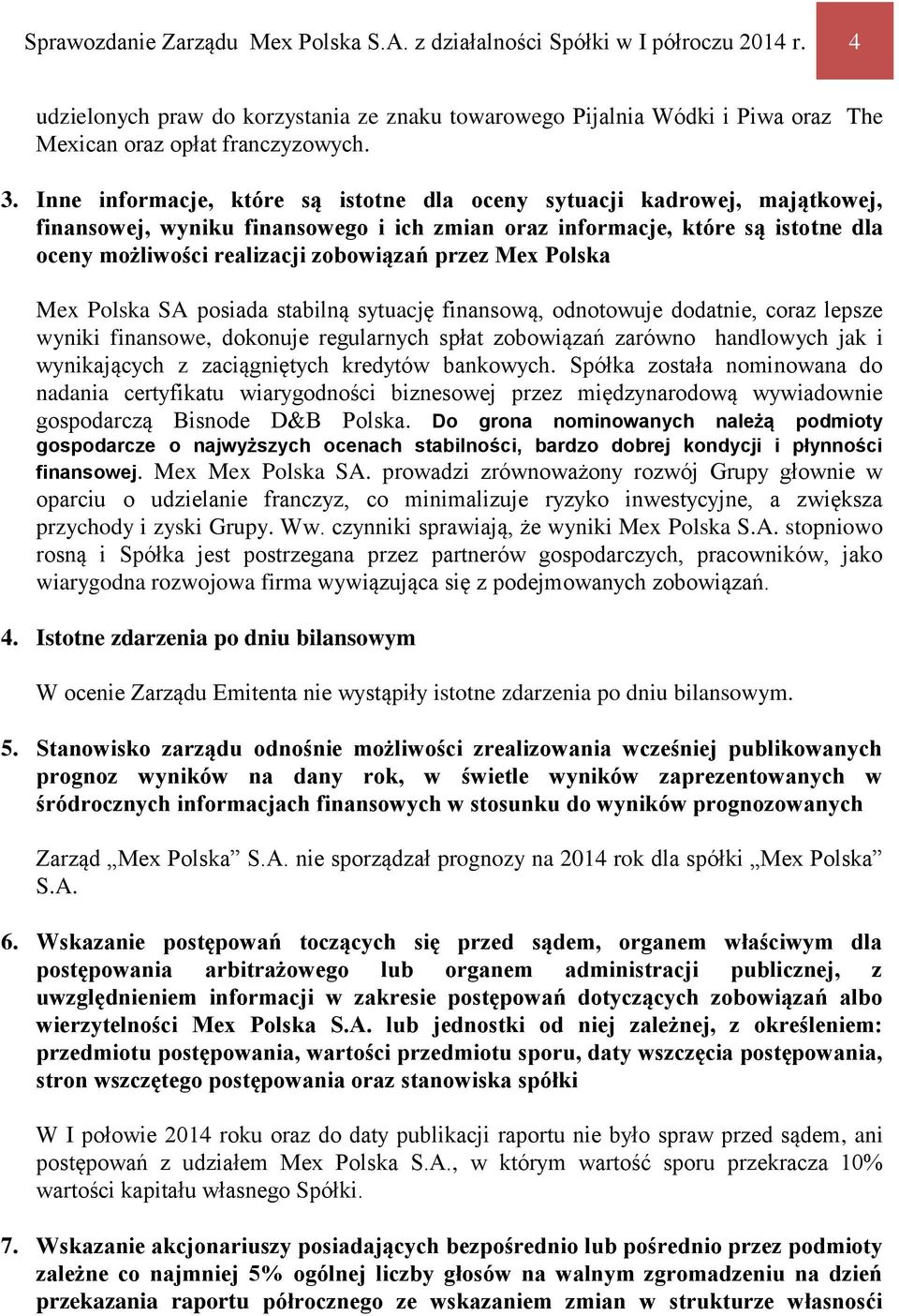 przez Mex Polska Mex Polska SA posiada stabilną sytuację finansową, odnotowuje dodatnie, coraz lepsze wyniki finansowe, dokonuje regularnych spłat zobowiązań zarówno handlowych jak i wynikających z