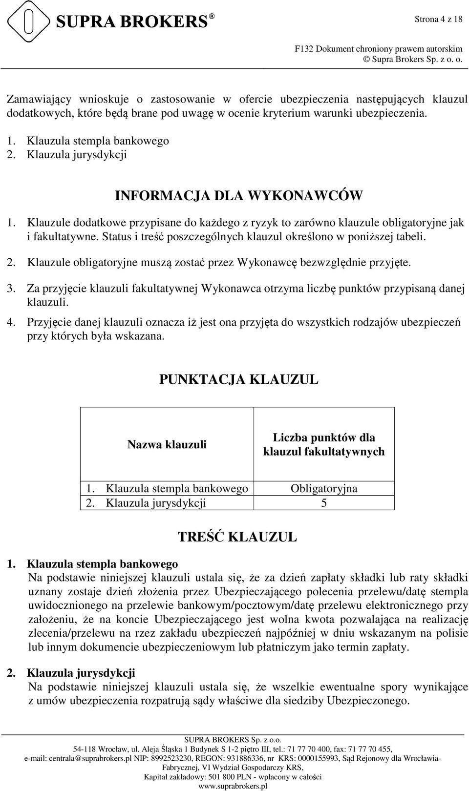 Status i treść poszczególnych klauzul określono w poniższej tabeli. 2. Klauzule obligatoryjne muszą zostać przez Wykonawcę bezwzględnie przyjęte. 3.