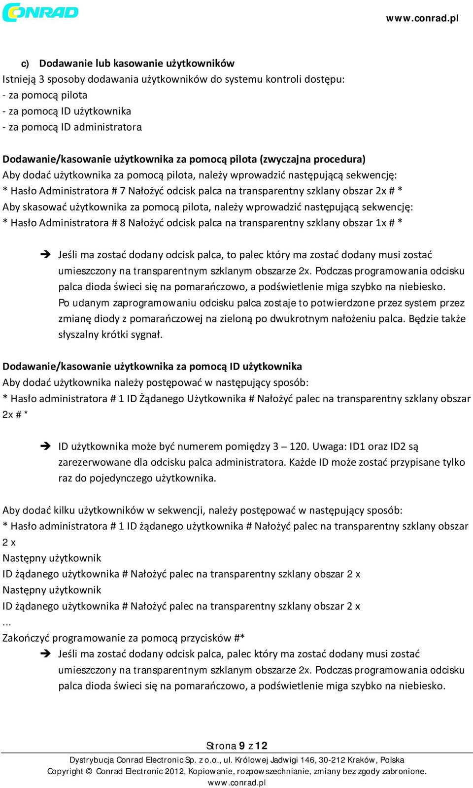 na transparentny szklany obszar 2x # * Aby skasować użytkownika za pomocą pilota, należy wprowadzić następującą sekwencję: * Hasło Administratora # 8 Nałożyć odcisk palca na transparentny szklany