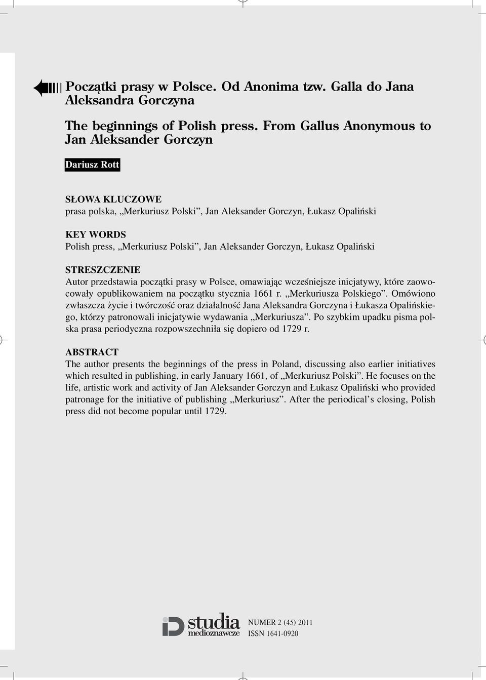 Aleksander Gorczyn, ukasz Opaliñski STRESZCZENIE Autor przedstawia pocz¹tki prasy w Polsce, omawiaj¹c wczeœniejsze inicjatywy, które zaowocowa³y opublikowaniem na pocz¹tku stycznia 1661 r.