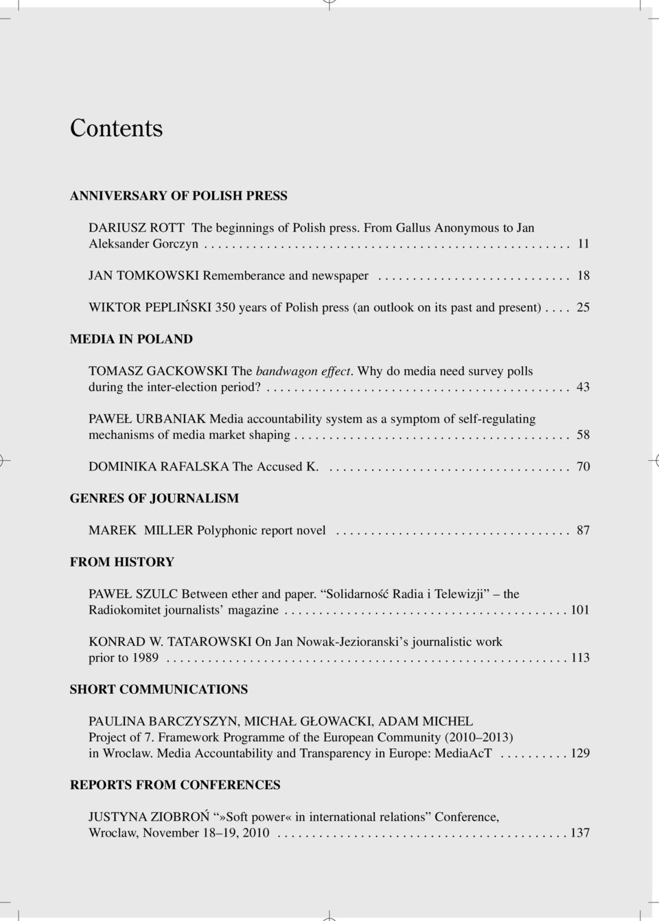 Why do media need survey polls during the inter-election period?............................................ 43 PAWE URBANIAK Media accountability system as a symptom of self-regulating mechanisms of media market shaping.