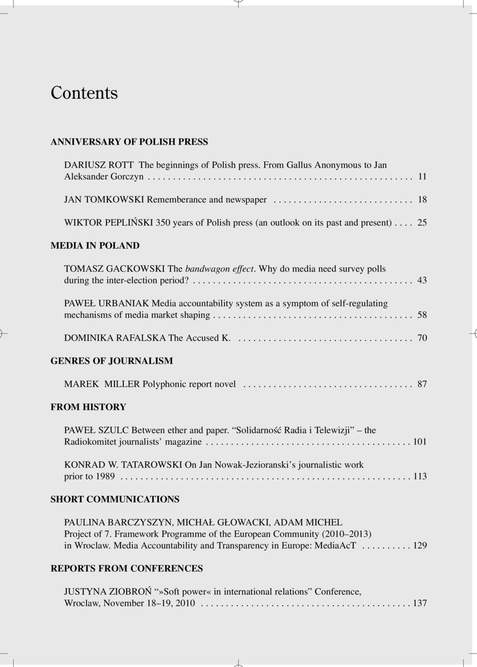 Why do media need survey polls during the inter-election period?............................................ 43 PAWE URBANIAK Media accountability system as a symptom of self-regulating mechanisms of media market shaping.