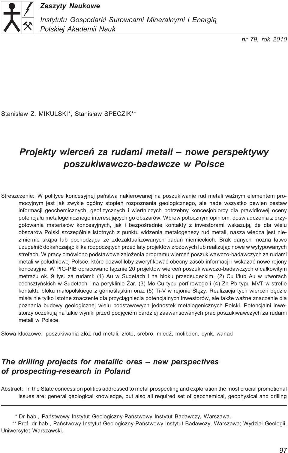 wa nym elementem promocyjnym jest jak zwykle ogólny stopieñ rozpoznania geologicznego, ale nade wszystko pewien zestaw informacji geochemicznych, geofizycznych i wiertniczych potrzebny koncesjobiorcy