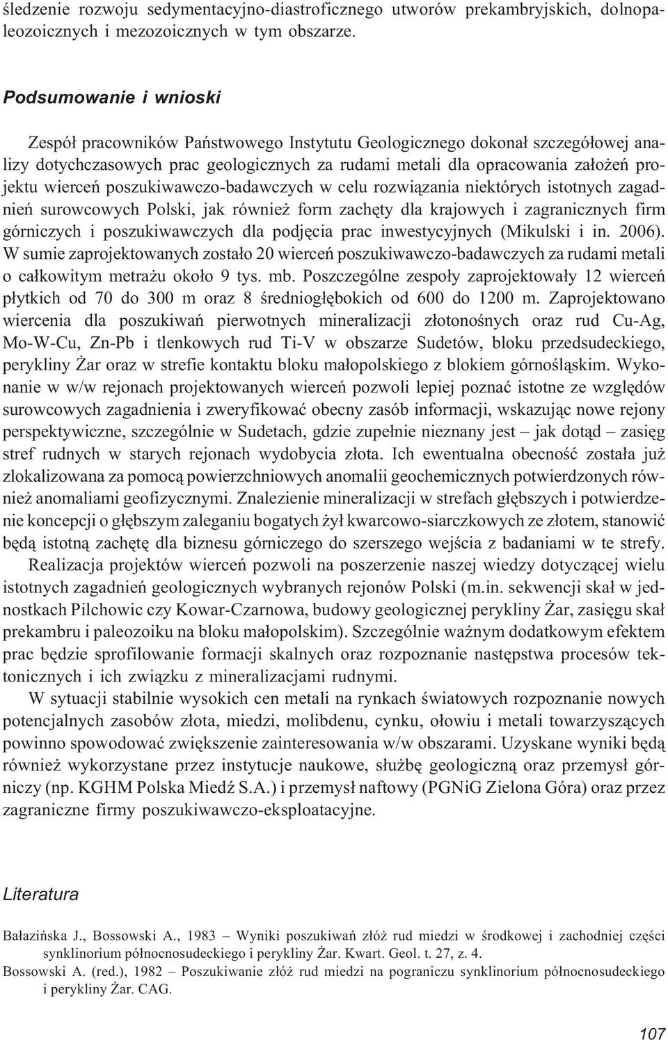 poszukiwawczo-badawczych w celu rozwi¹zania niektórych istotnych zagadnieñ surowcowych Polski, jak równie form zachêty dla krajowych i zagranicznych firm górniczych i poszukiwawczych dla podjêcia
