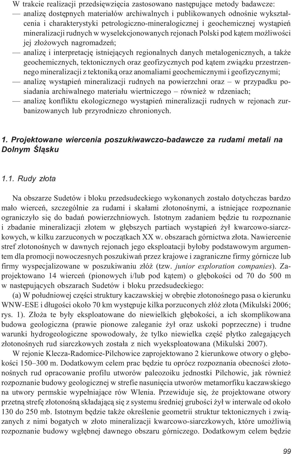 regionalnych danych metalogenicznych, a tak e geochemicznych, tektonicznych oraz geofizycznych pod k¹tem zwi¹zku przestrzennego mineralizacji z tektonik¹ oraz anomaliami geochemicznymi i