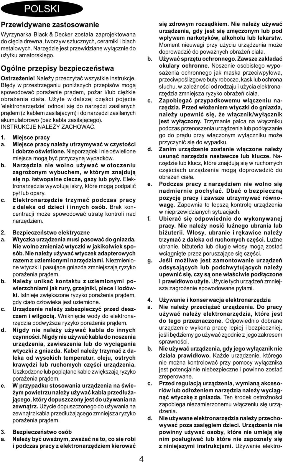 Błędy w przestrzeganiu poniższych przepisów mogą spowodować porażenie prądem, pożar i/lub ciężkie obrażenia ciała.