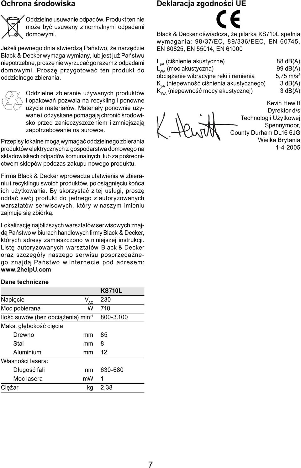 Proszę przygotować ten produkt do oddzielnego zbierania. Oddzielne zbieranie używanych produktów i opakowań pozwala na recykling i ponowne użycie materiałów.