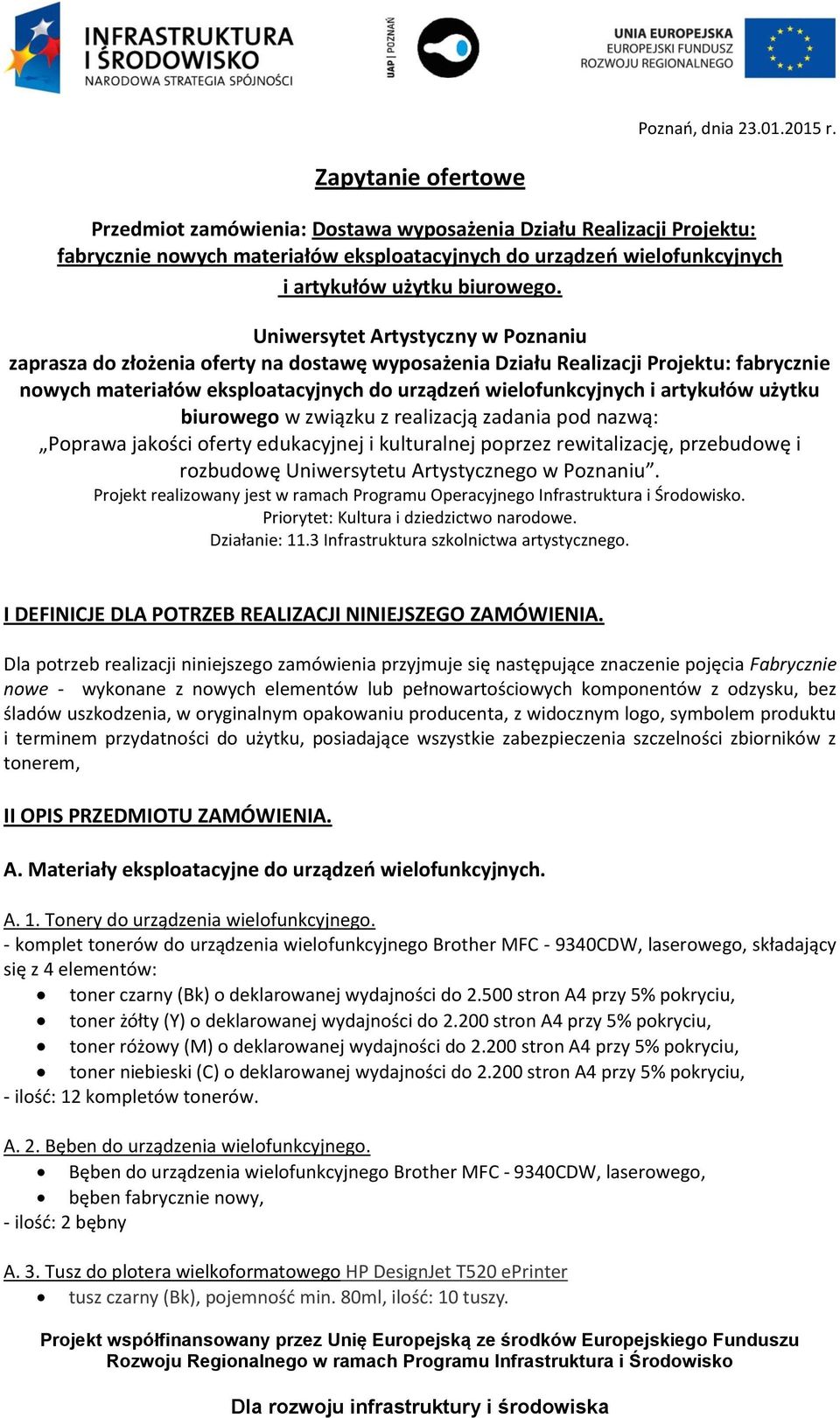 Uniwersytet Artystyczny w Poznaniu zaprasza do złożenia oferty na dostawę wyposażenia Działu Realizacji Projektu: fabrycznie nowych materiałów eksploatacyjnych do urządzeo wielofunkcyjnych i