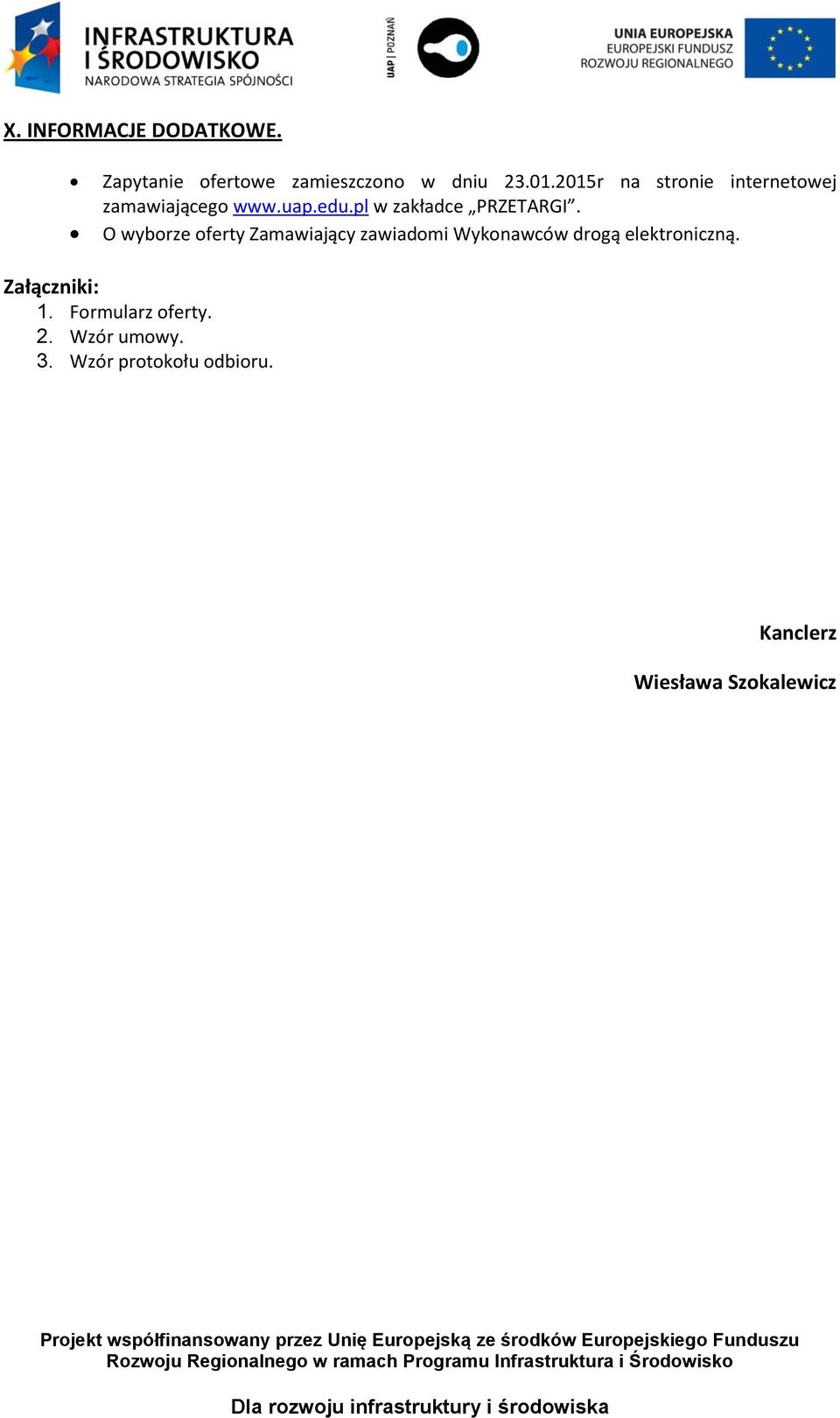 O wyborze oferty Zamawiający zawiadomi Wykonawców drogą elektroniczną.