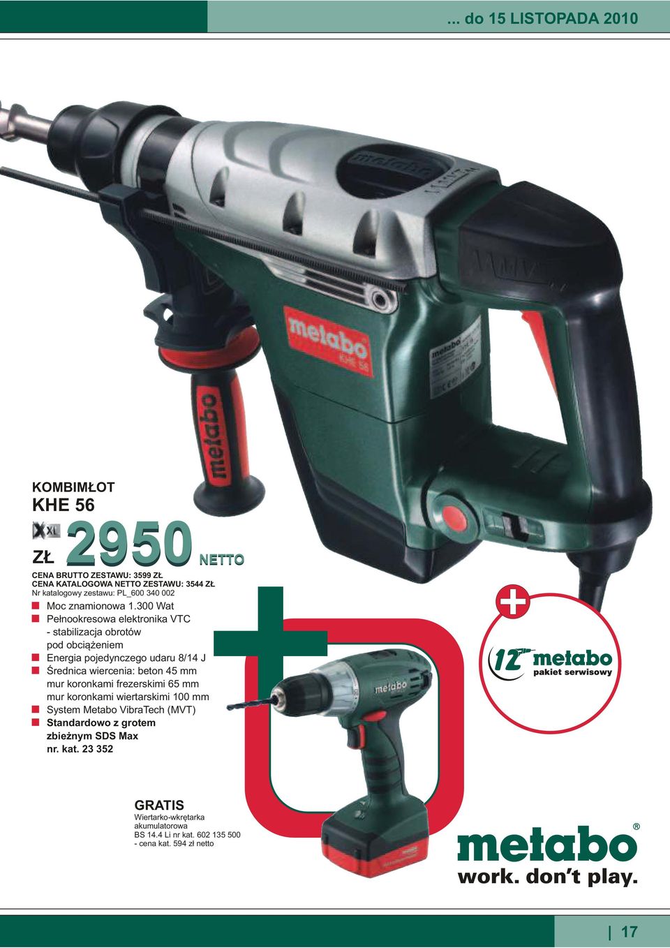 wiercenia: beton 45 mm mur koronkami frezerskimi 65 mm mur koronkami wiertarskimi 100 mm System Metabo VibraTech (MVT) Standardowo