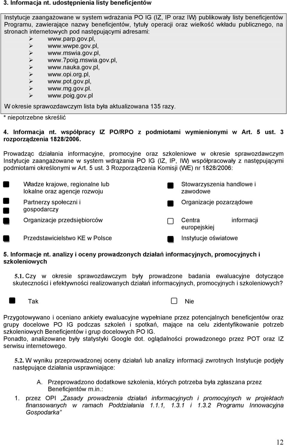 wielkość wkładu publicznego, na stronach internetowych pod następującymi adresami: www.parp.gov.pl, www.wwpe.gov.pl, www.mswia.gov.pl, www.7poig.mswia.gov.pl, www.nauka.gov.pl, www.opi.org.pl, www.pot.