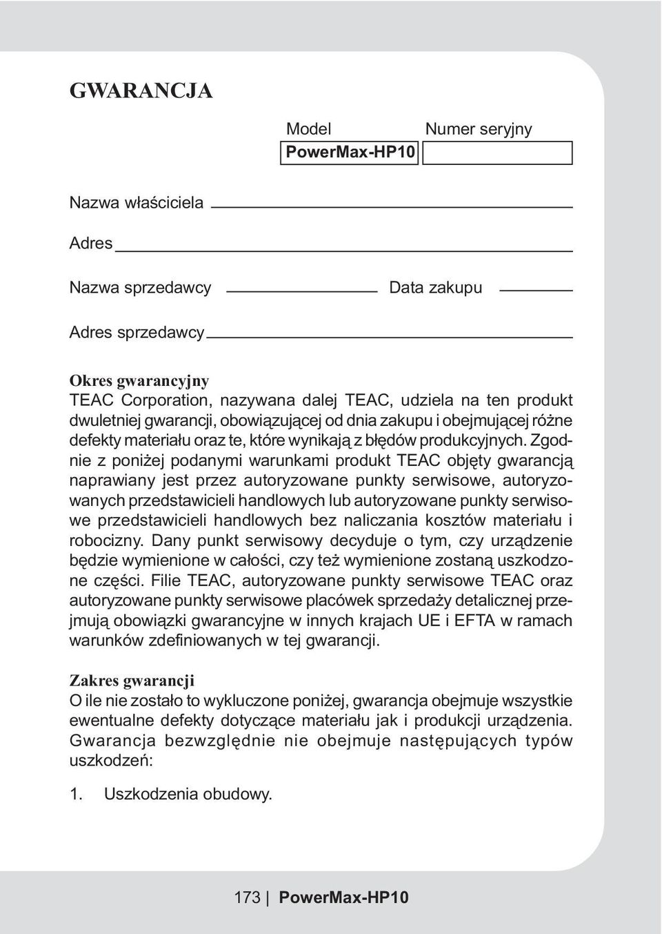 Zgodnie z poni ej podanymi warunkami produkt TEAC objêty gwarancj¹ naprawiany jest przez autoryzowane punkty serwisowe, autoryzowanych przedstawicieli handlowych lub autoryzowane punkty serwisowe