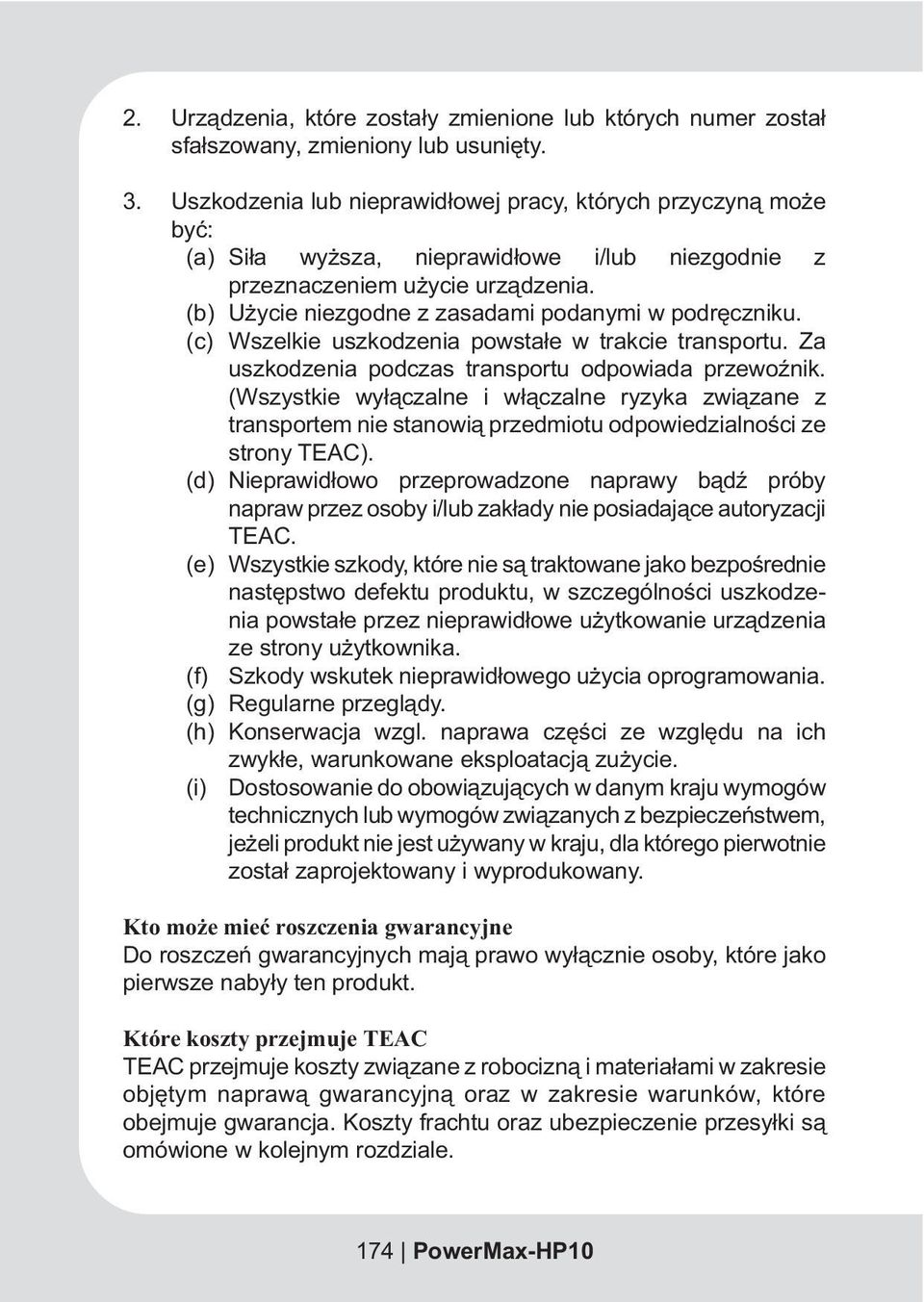 (b) U ycie niezgodne z zasadami podanymi w podrêczniku. (c) Wszelkie uszkodzenia powsta³e w trakcie transportu. Za uszkodzenia podczas transportu odpowiada przewoÿnik.