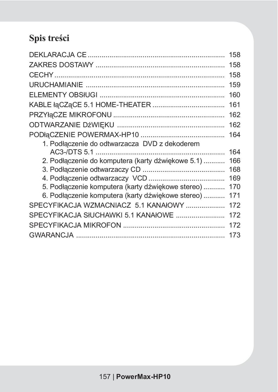 Pod³¹czenie do komputera (karty dÿwiêkowe 5.1)... 166 3. Pod³¹czenie odtwarzaczy CD... 168 4. Pod³¹czenie odtwarzaczy VCD... 169 5.