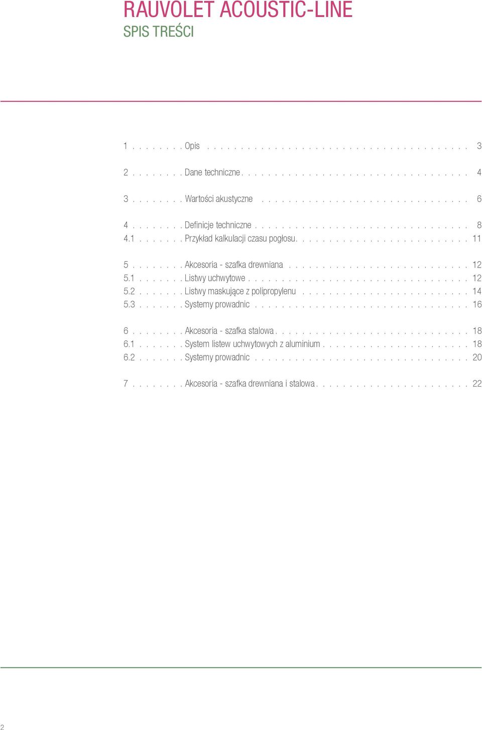 1....... Listwy uchwytowe................................. 12 5.2....... Listwy maskujące z polipropylenu......................... 14 5.3....... Systemy prowadnic................................ 16 6.