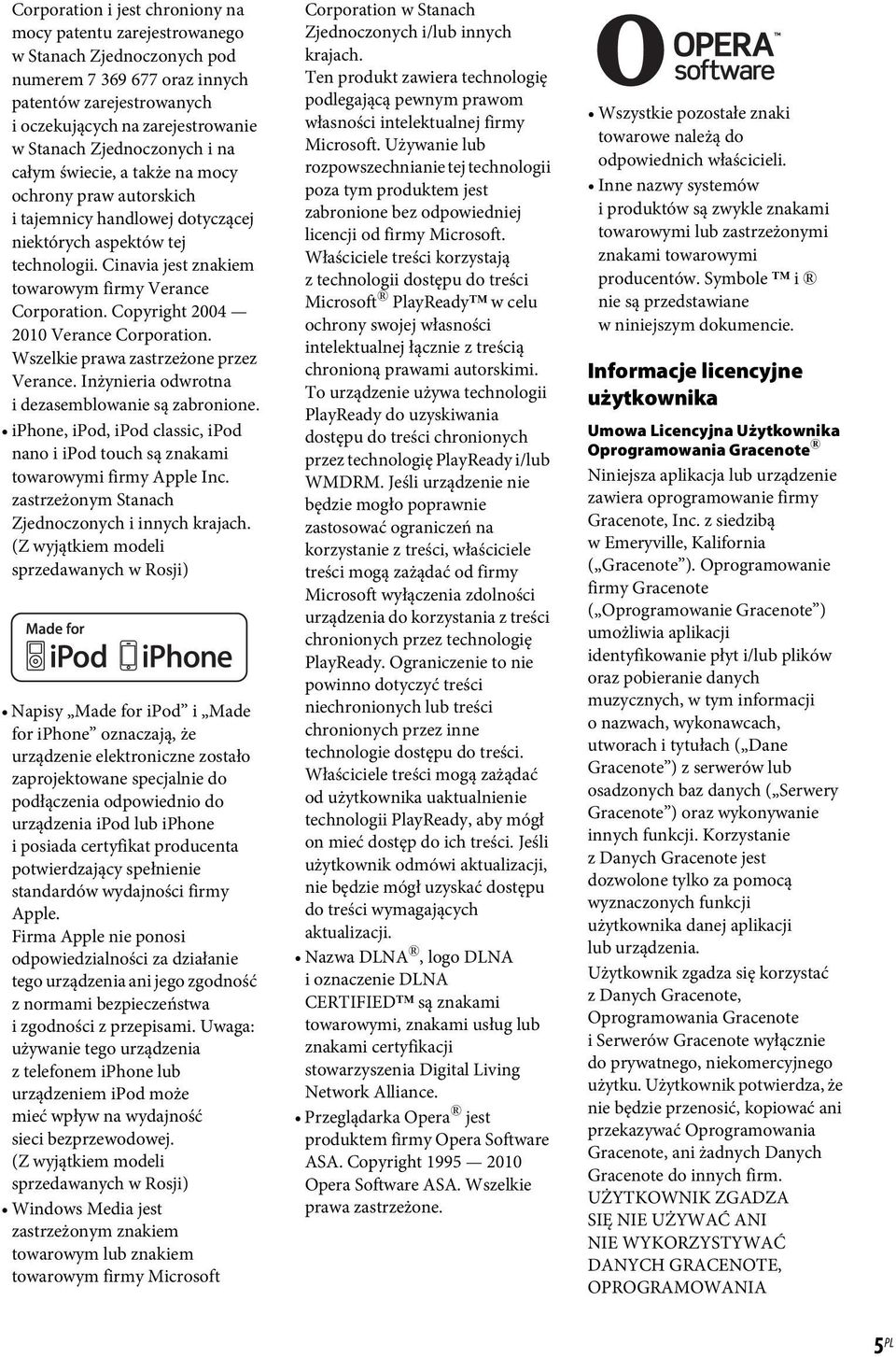 Cinavia jest znakiem towarowym firmy Verance Corporation. Copyright 2004 2010 Verance Corporation. Wszelkie prawa zastrzeżone przez Verance. Inżynieria odwrotna i dezasemblowanie są zabronione.