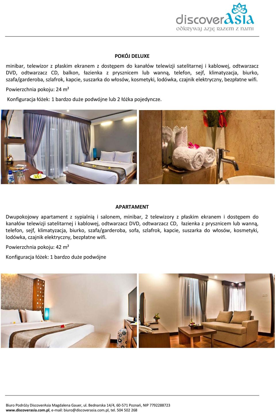 Powierzchnia pokoju: 24 m² Konfiguracja łóżek: 1 bardzo duże podwójne lub 2 łóżka pojedyncze.