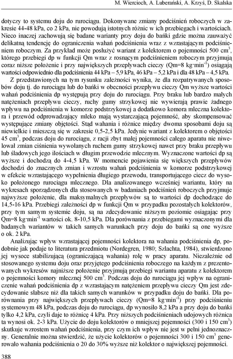Nieco inaczej zachowują się badane warianty przy doju do bańki gdzie można zauważyć delikatną tendencję do ograniczenia wahań podciśnienia wraz z wzrastającym podciśnieniem roboczym.