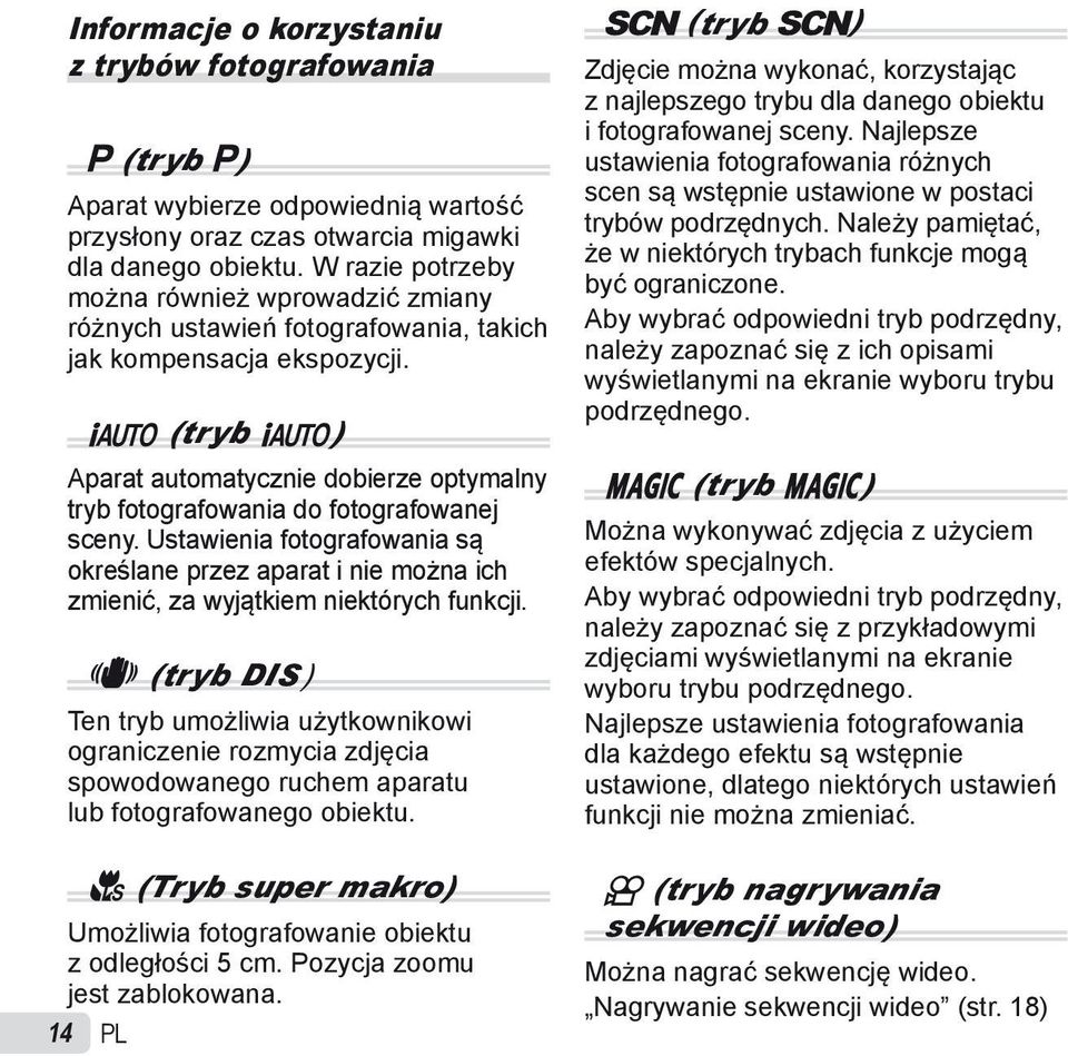 M (tryb M) Aparat automatycznie dobierze optymalny tryb fotografowania do fotografowanej sceny.