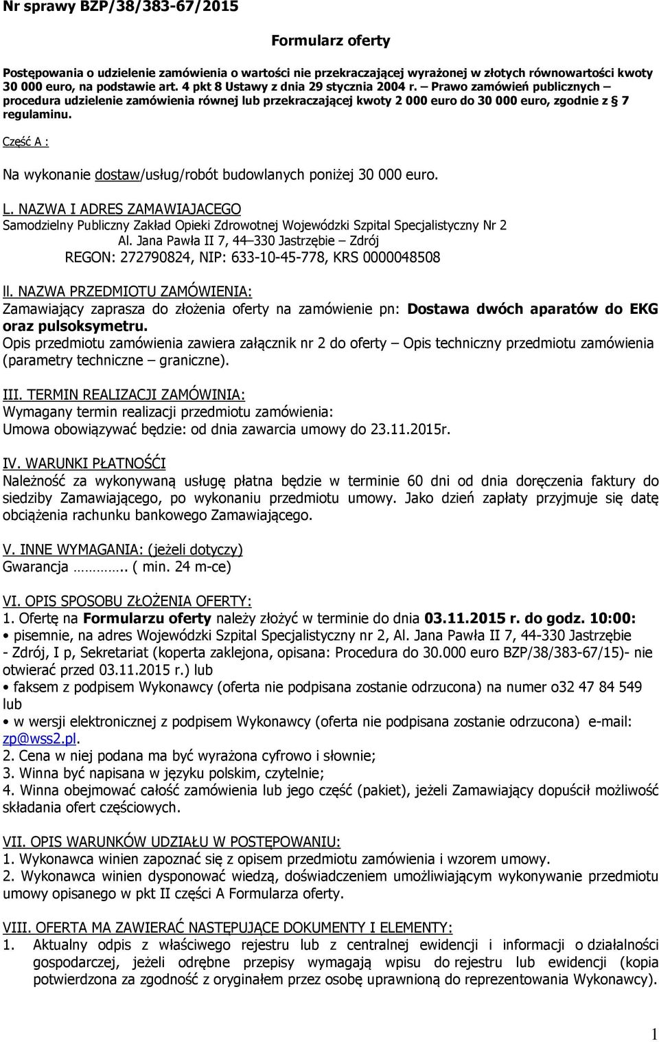 Część A : Na wykonanie dostaw/usług/robót budowlanych poniżej 30 000 euro. L. NAZWA I ADRES ZAMAWIAJACEGO Samodzielny Publiczny Zakład Opieki Zdrowotnej Wojewódzki Szpital Specjalistyczny Nr 2 Al.