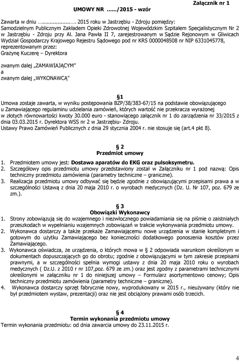 Jana Pawła II 7, zarejestrowanym w Sądzie Rejonowym w Gliwicach Wydział Gospodarczy Krajowego Rejestru Sądowego pod nr KRS 0000048508 nr NIP 6331045778, reprezentowanym przez: Grażynę Kuczerę