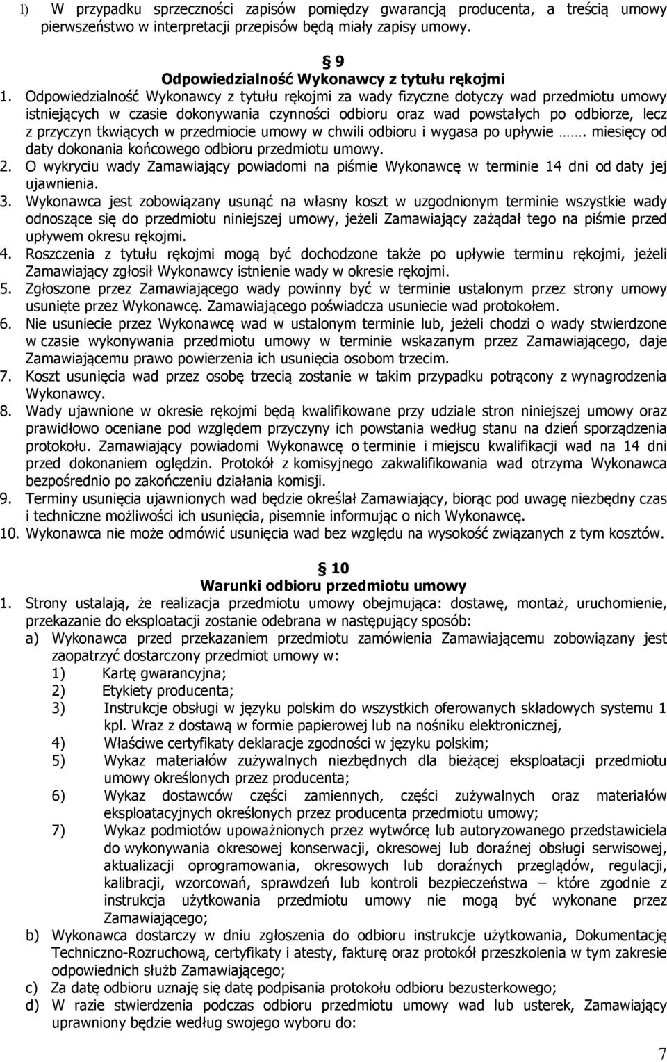 tkwiących w przedmiocie umowy w chwili odbioru i wygasa po upływie. miesięcy od daty dokonania końcowego odbioru przedmiotu umowy. 2.