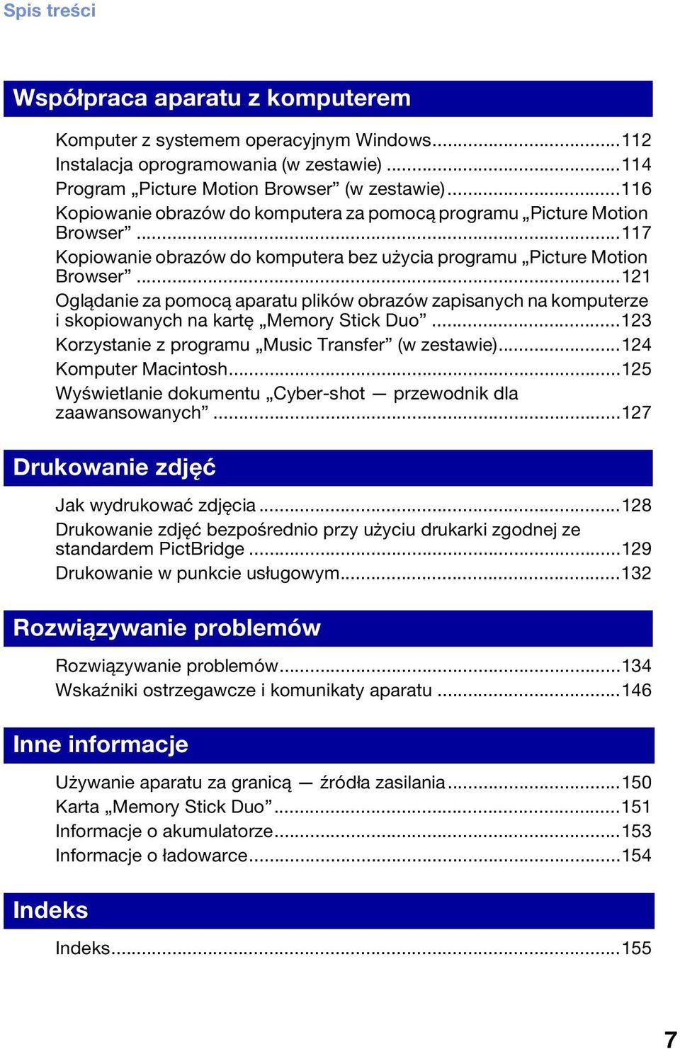 ..121 Oglądanie za pomocą aparatu plików obrazów zapisanych na komputerze i skopiowanych na kartę Memory Stick Duo...123 Korzystanie z programu Music Transfer (w zestawie)...124 Komputer Macintosh.