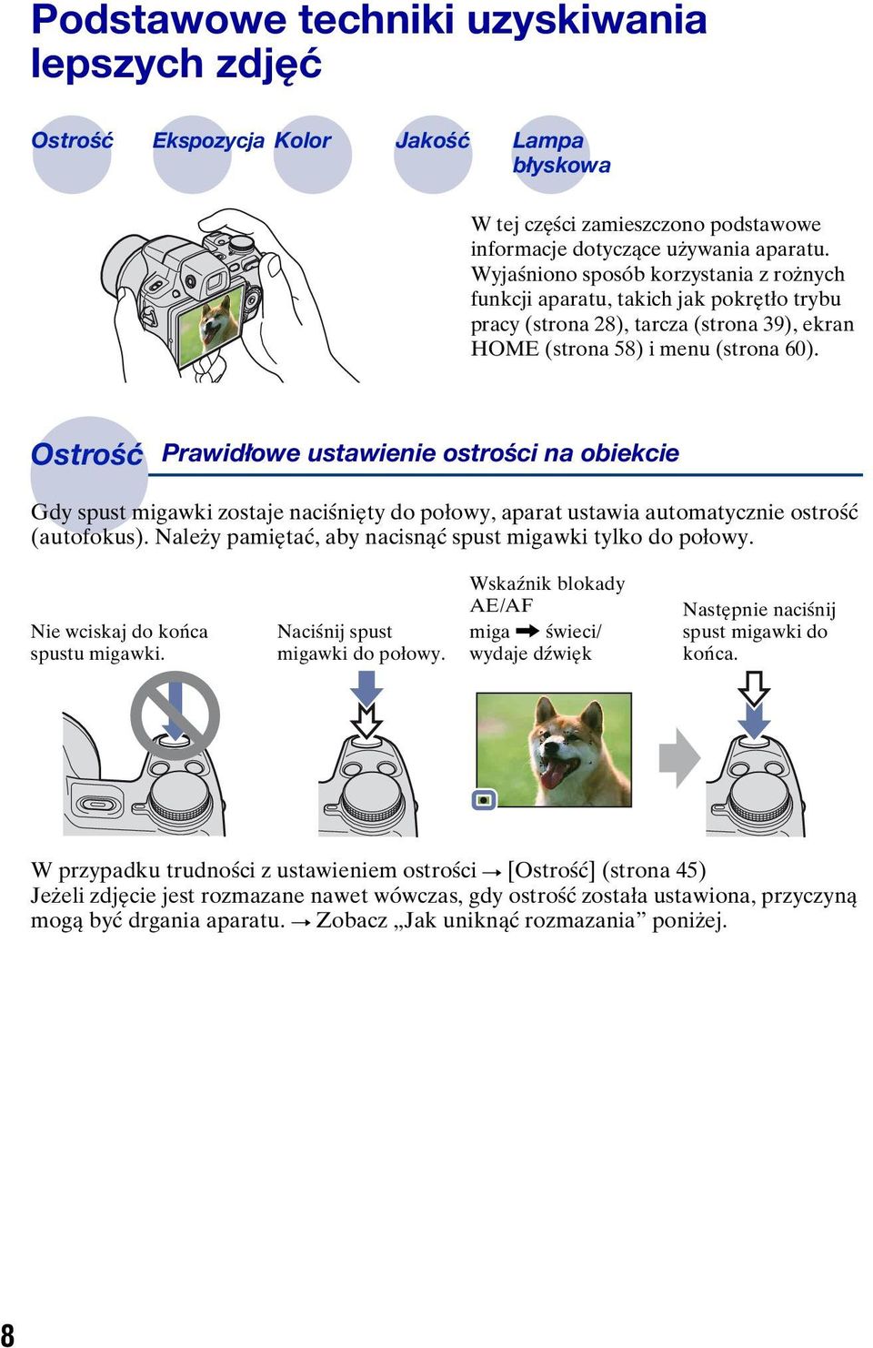Ostrość Prawidłowe ustawienie ostrości na obiekcie Gdy spust migawki zostaje naciśnięty do połowy, aparat ustawia automatycznie ostrość (autofokus).