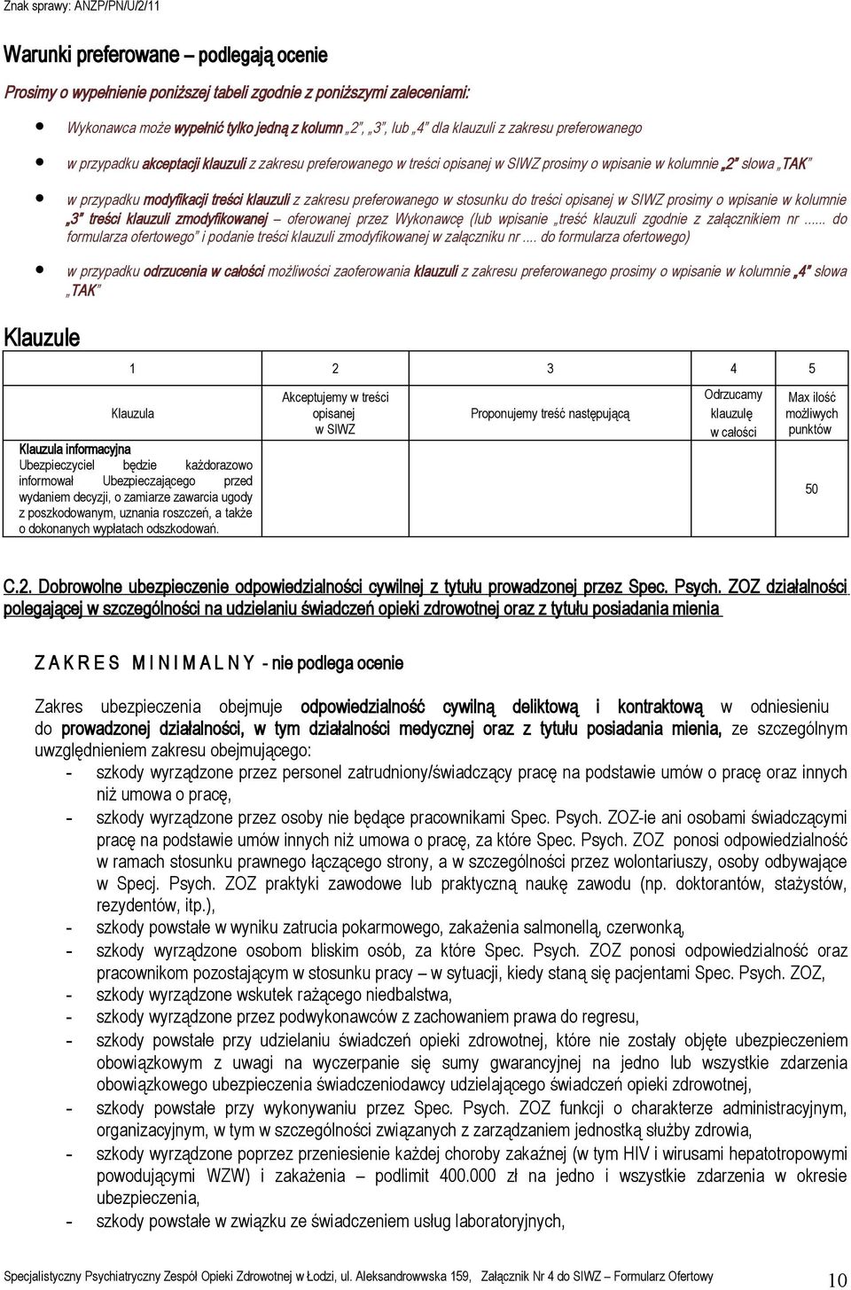 preferowanego w stosunku do treści opisanej w SIWZ prosimy o wpisanie w kolumnie 3 treści klauzuli zmodyfikowanej oferowanej przez Wykonawcę (lub wpisanie treść klauzuli zgodnie z załącznikiem nr.