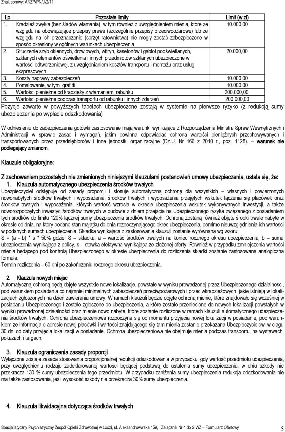ogólnych warunkach ubezpieczenia. 2. Stłuczenie szyb okiennych, drzwiowych, witryn, kasetonów i gablot podświetlanych, 20.