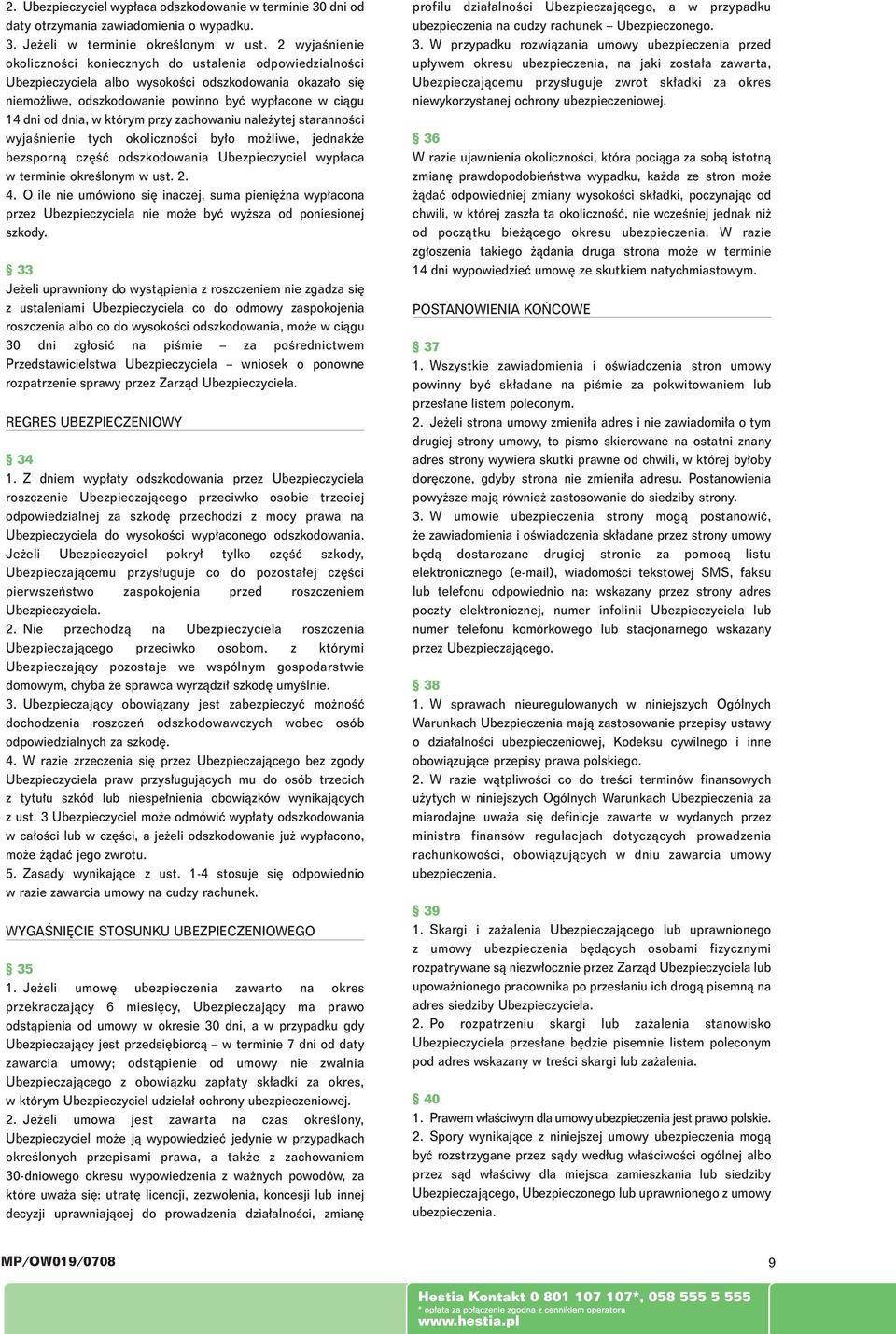 którym przy zachowaniu nale ytej starannoêci wyjaênienie tych okolicznoêci by o mo liwe, jednak e bezspornà cz Êç odszkodowania Ubezpieczyciel wyp aca w terminie okreêlonym w ust. 2. 4.