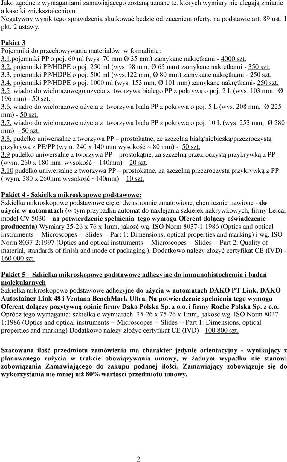 60 ml (wys. 70 mm Ø 35 mm) zamykane nakrętkami - 4000 szt. 3.2. pojemniki PP/HDPE o poj. 250 ml (wys. 98 mm, Ø 65 mm) zamykane nakrętkami - 350 szt. 3.3. pojemniki PP/HDPE o poj. 500 ml (wys.